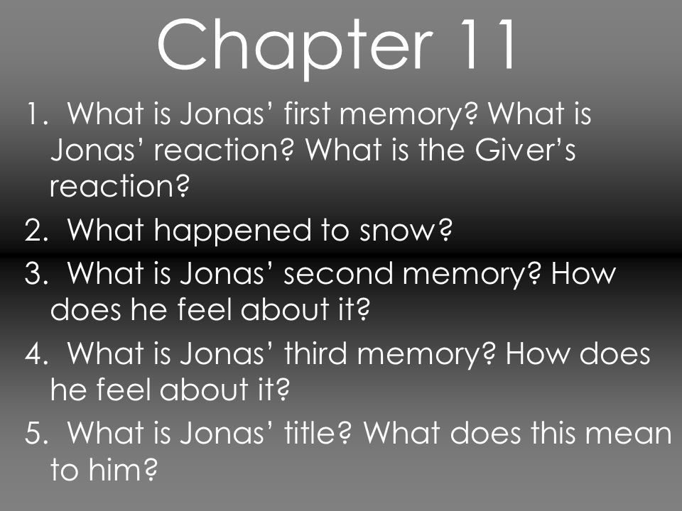 Chapter What is Jonas’ first memory What is Jonas’ reaction What is the Giver’s reaction 2. What happened to snow