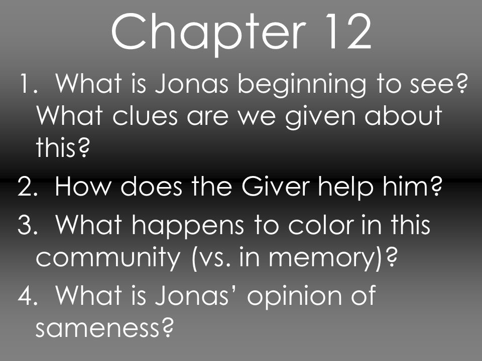 Chapter What is Jonas beginning to see What clues are we given about this 2. How does the Giver help him