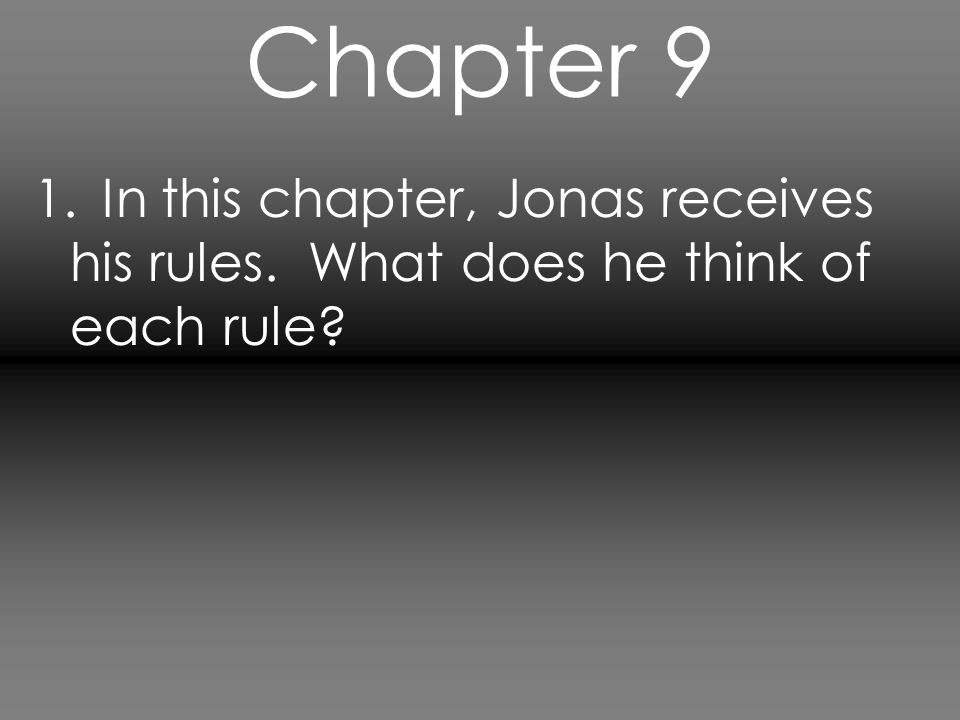 Chapter 9 1. In this chapter, Jonas receives his rules. What does he think of each rule
