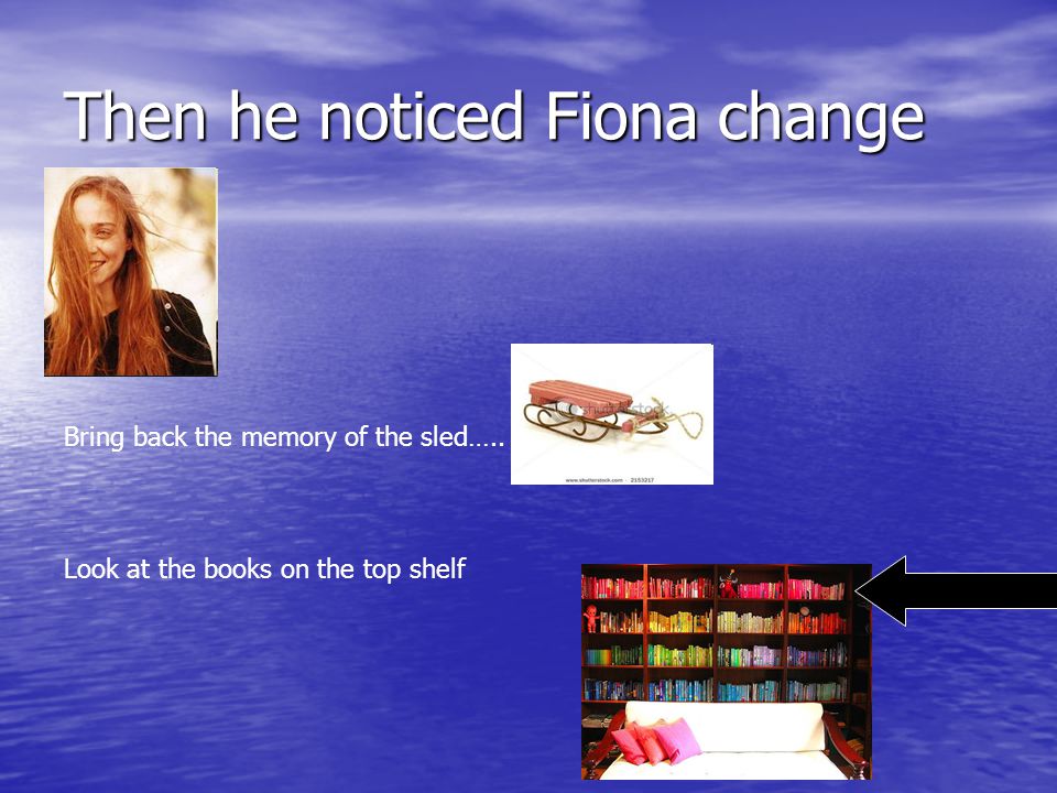 Then he noticed Fiona change