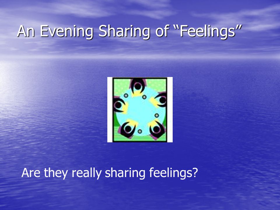 An Evening Sharing of Feelings