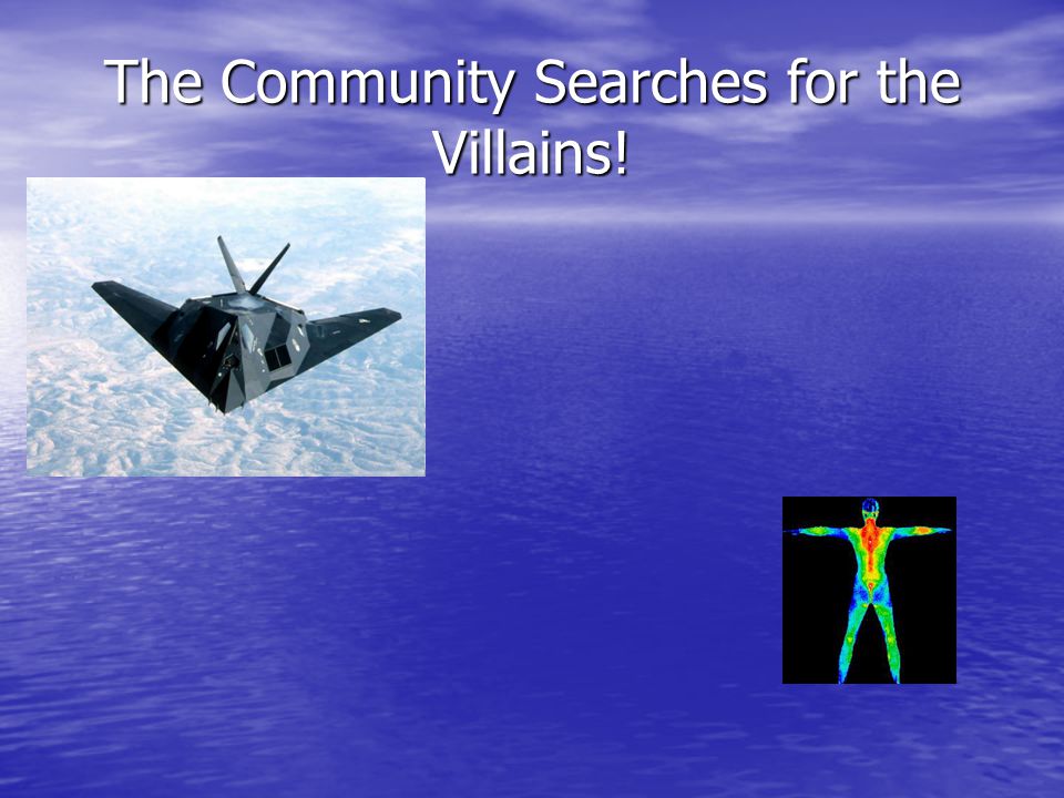 The Community Searches for the Villains!