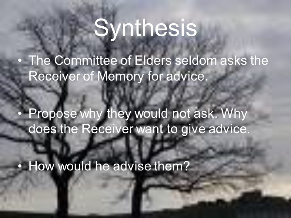 Synthesis The Committee of Elders seldom asks the Receiver of Memory for advice.