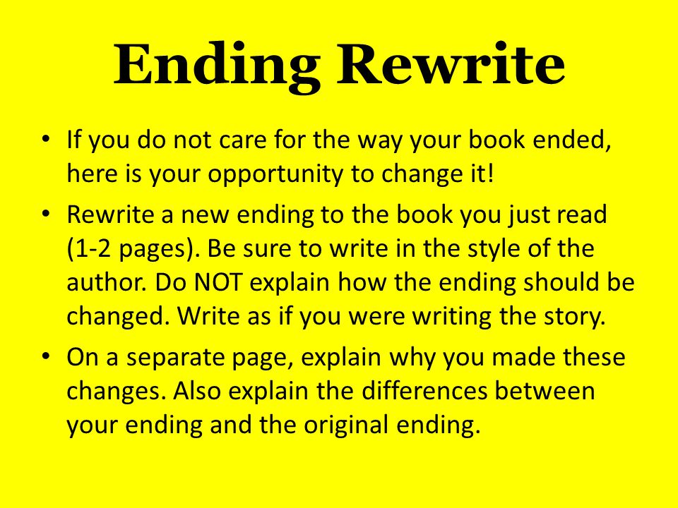 Ending Rewrite If you do not care for the way your book ended, here is your opportunity to change it!