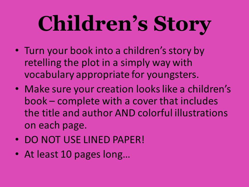 Children’s Story Turn your book into a children’s story by retelling the plot in a simply way with vocabulary appropriate for youngsters.