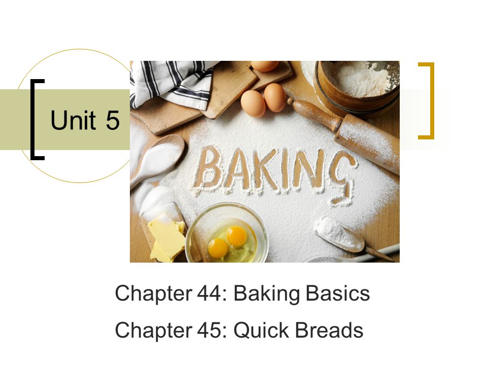 Chapter 44: Baking Basics Chapter 45: Quick Breads