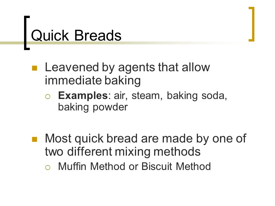 Quick Breads Leavened by agents that allow immediate baking