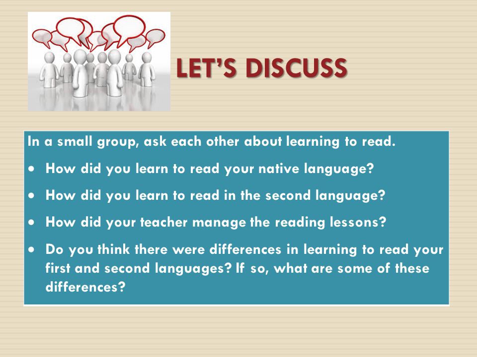 LET’S DISCUSS In a small group, ask each other about learning to read.