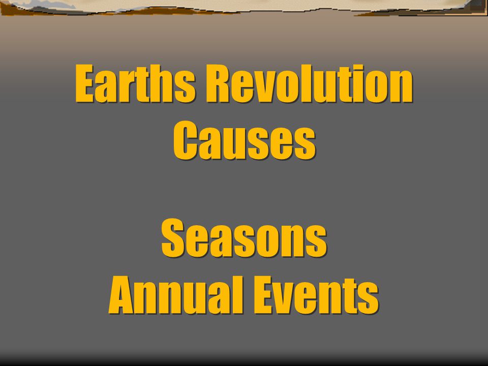 Earths Revolution Causes Seasons Annual Events