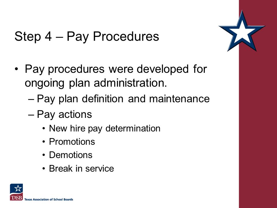 Step 4 – Pay Procedures Pay procedures were developed for ongoing plan administration. Pay plan definition and maintenance.