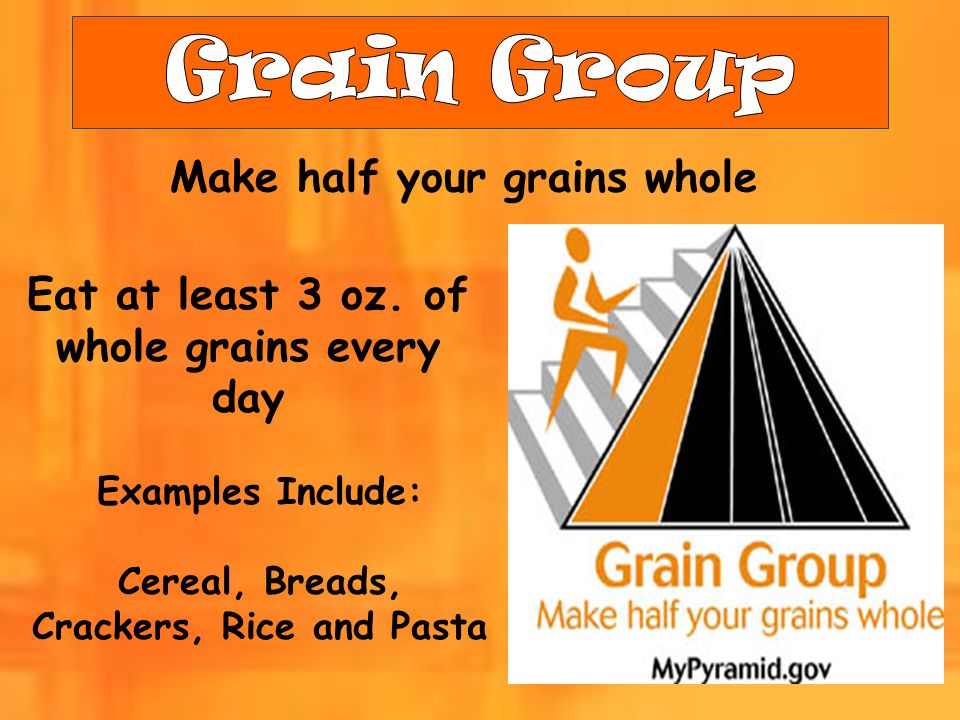 Grain Group Make half your grains whole