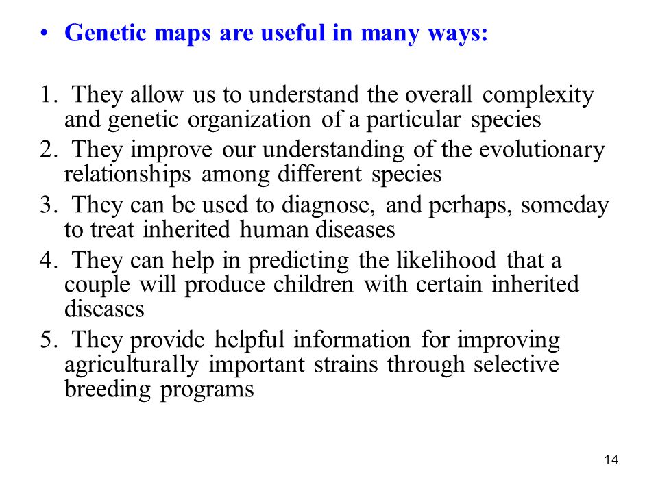 Genetic maps are useful in many ways: