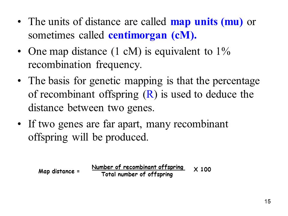 One map distance (1 cM) is equivalent to 1% recombination frequency.