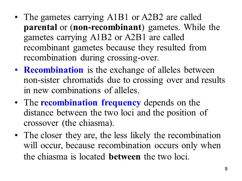 The gametes carrying A1B1 or A2B2 are called parental or (non-recombinant) gametes. While the gametes carrying A1B2 or A2B1 are called recombinant gametes because they resulted from recombination during crossing-over.