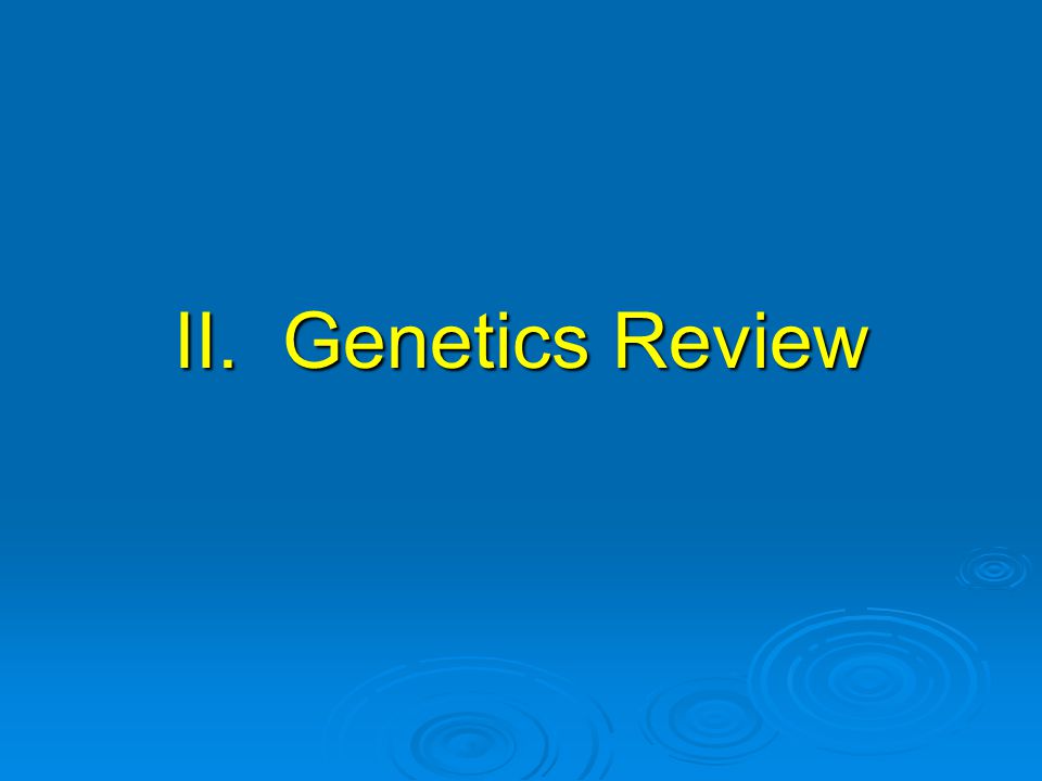 II. Genetics Review