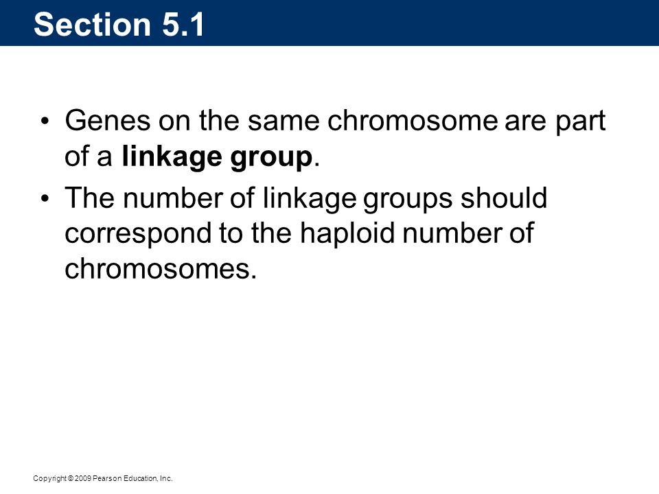 Section 5.1 Genes on the same chromosome are part of a linkage group.