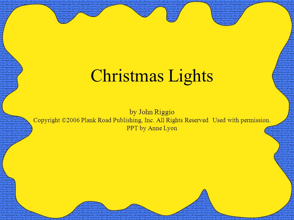 Christmas Lights by John Riggio Copyright ©2006 Plank Road Publishing, Inc.