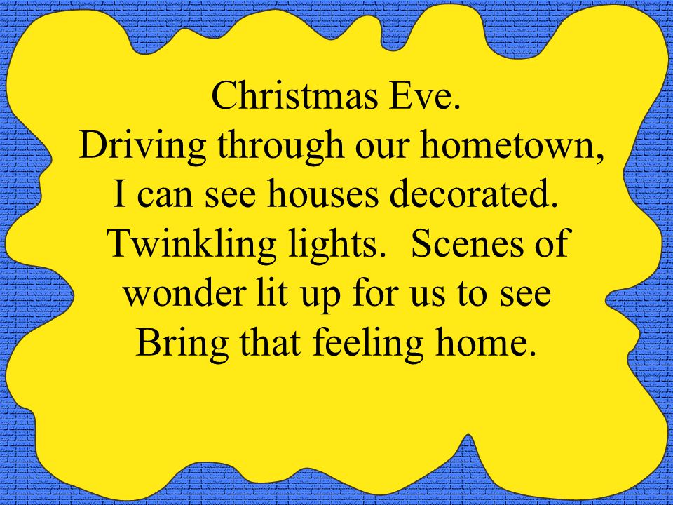 Christmas Eve. Driving through our hometown, I can see houses decorated.