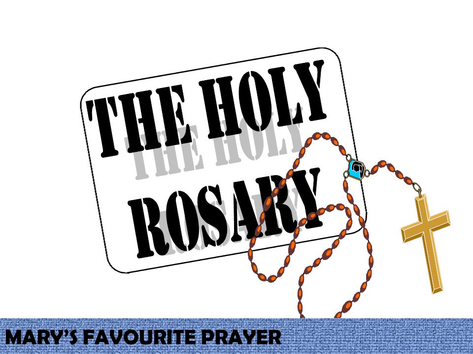 THE HOLY ROSARY MARY’S FAVOURITE PRAYER