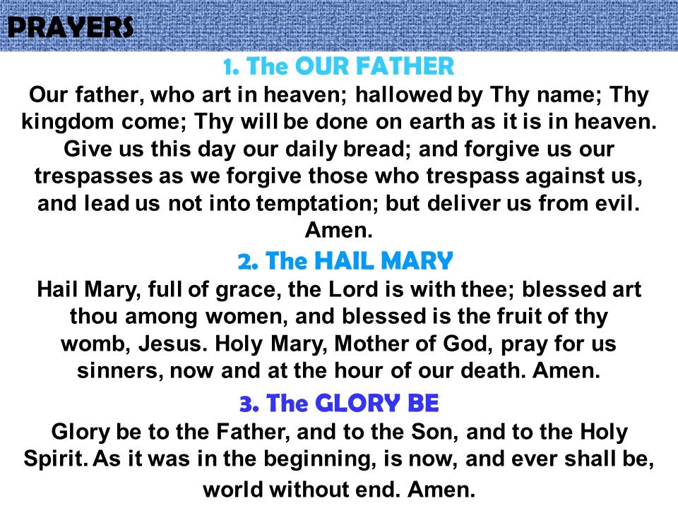 PRAYERS 1. The OUR FATHER 2. The HAIL MARY 3. The GLORY BE