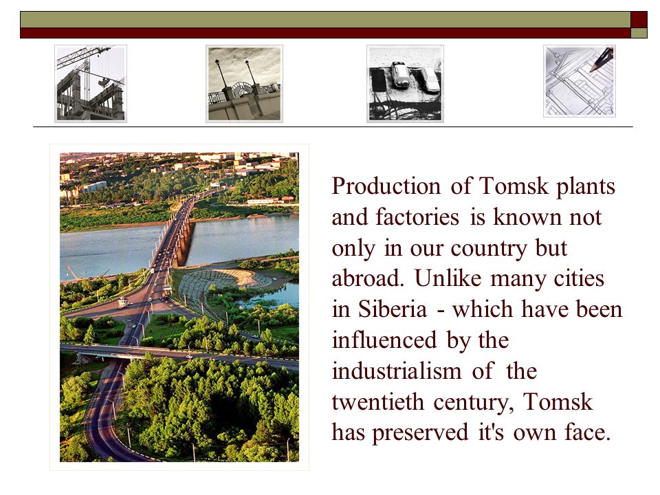 Production of Tomsk plants and factories is known not only in our country but abroad.