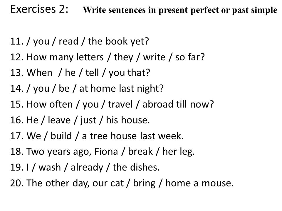 Exercises 2: Write sentences in present perfect or past simple.