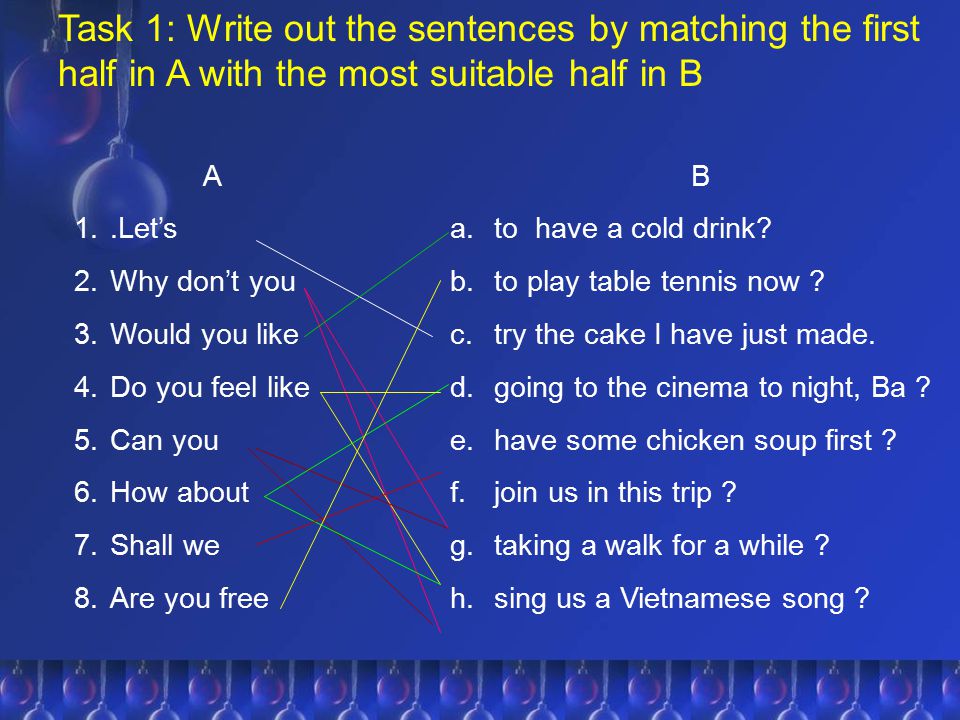 Task 1: Write out the sentences by matching the first half in A with the most suitable half in B