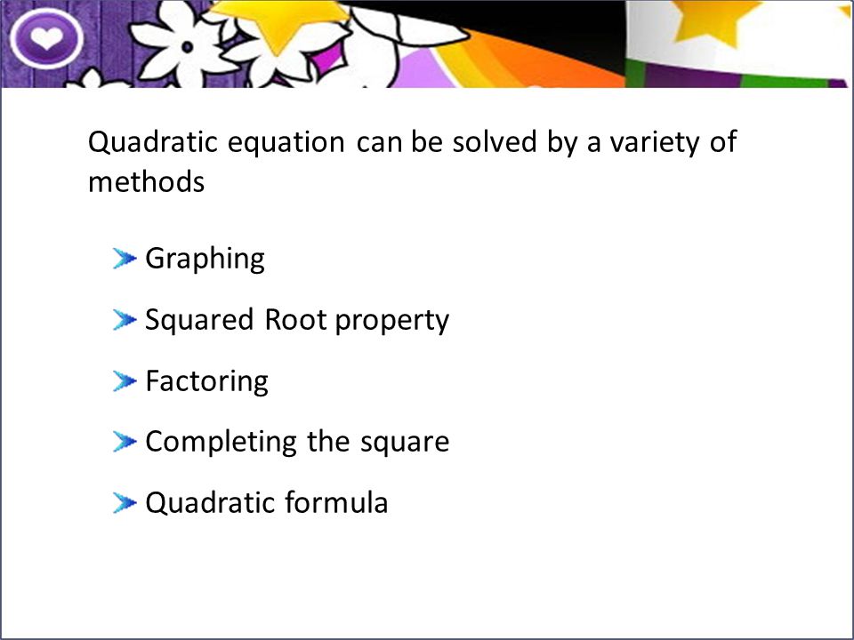 Quadratic equation can be solved by a variety of methods