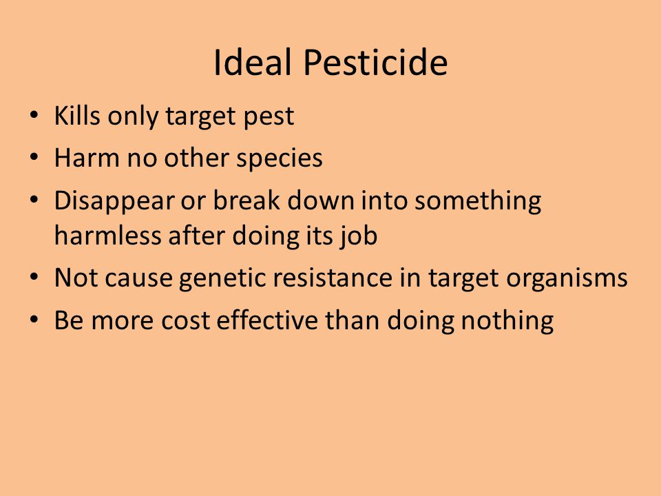 Ideal Pesticide Kills only target pest Harm no other species