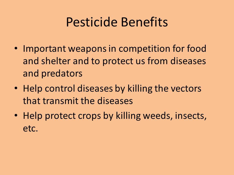 Pesticide Benefits Important weapons in competition for food and shelter and to protect us from diseases and predators.