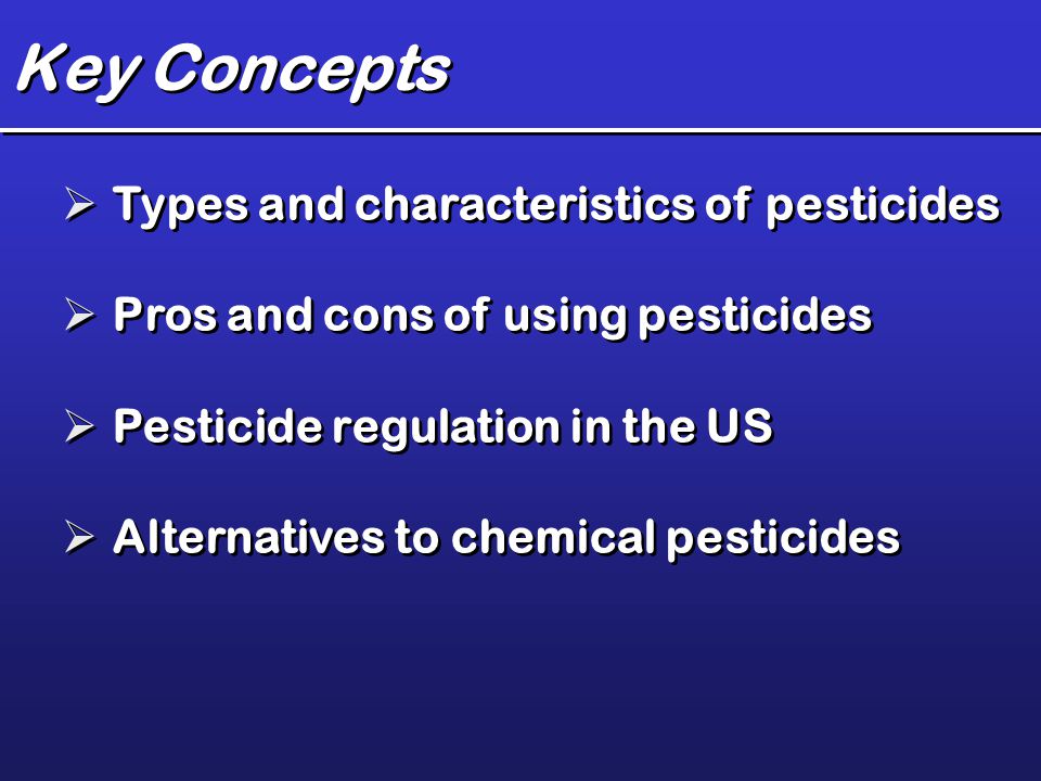 Key Concepts Types and characteristics of pesticides