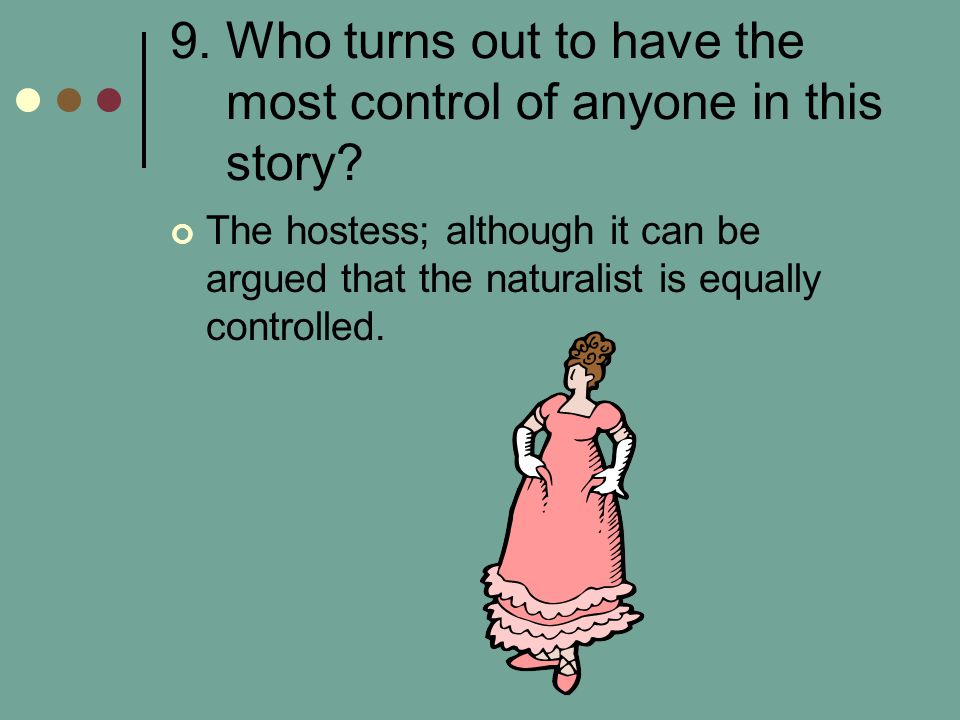 9. Who turns out to have the most control of anyone in this story