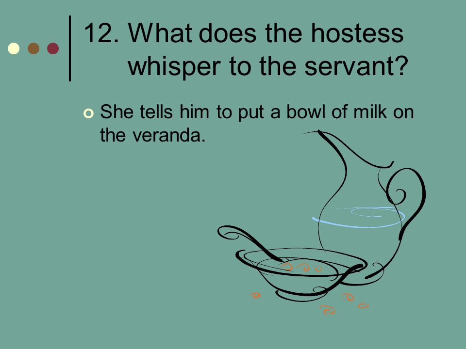 12. What does the hostess whisper to the servant