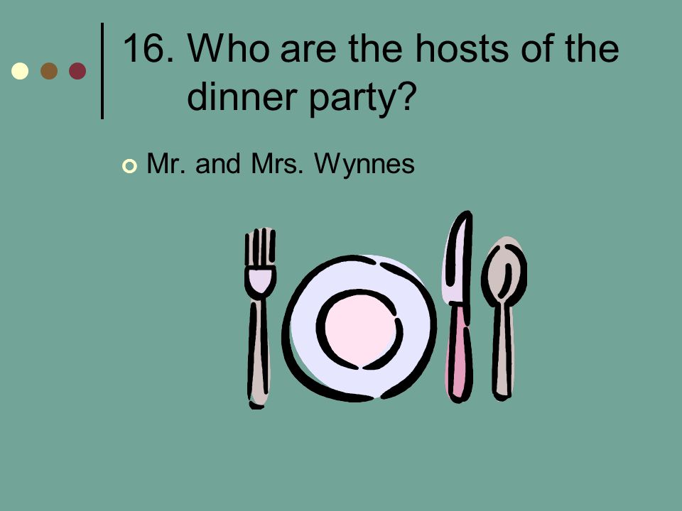 16. Who are the hosts of the dinner party
