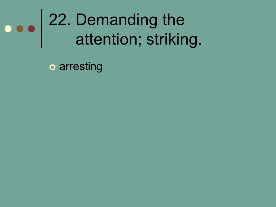 22. Demanding the attention; striking.