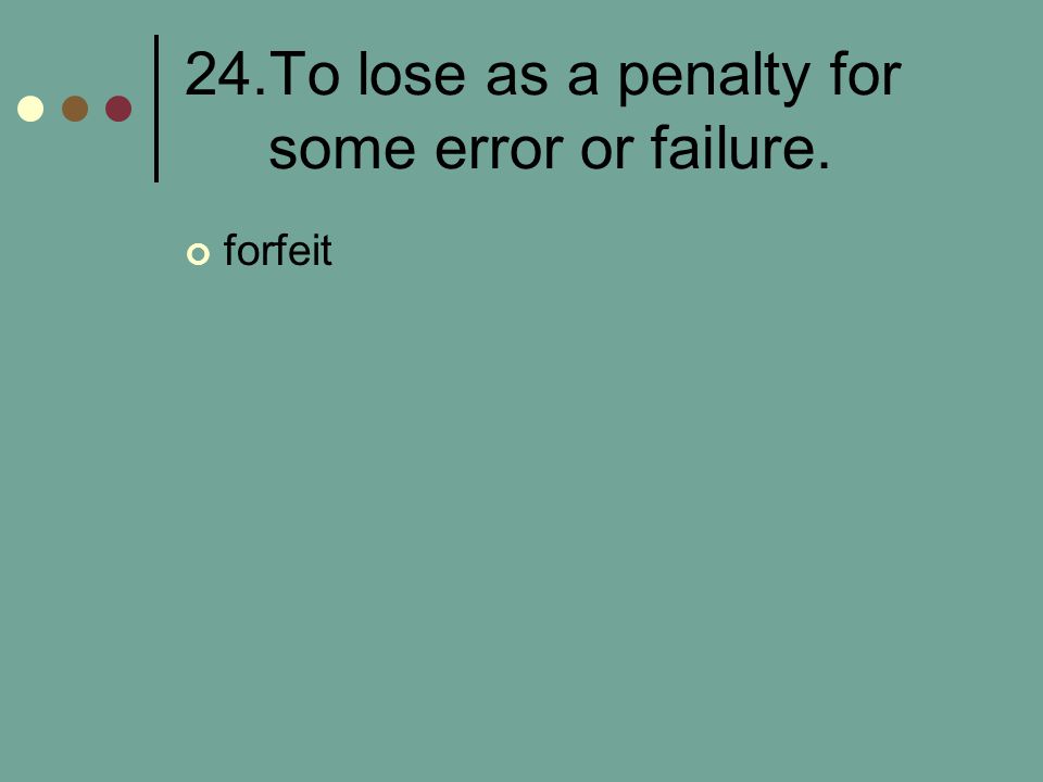 24.To lose as a penalty for some error or failure.