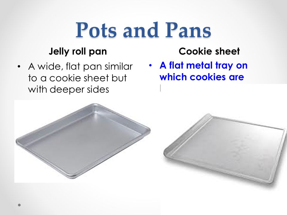 https://slideplayer.com/slide/4374277/14/images/17/Pots+and+Pans+Jelly+roll+pan+Cookie+sheet.jpg