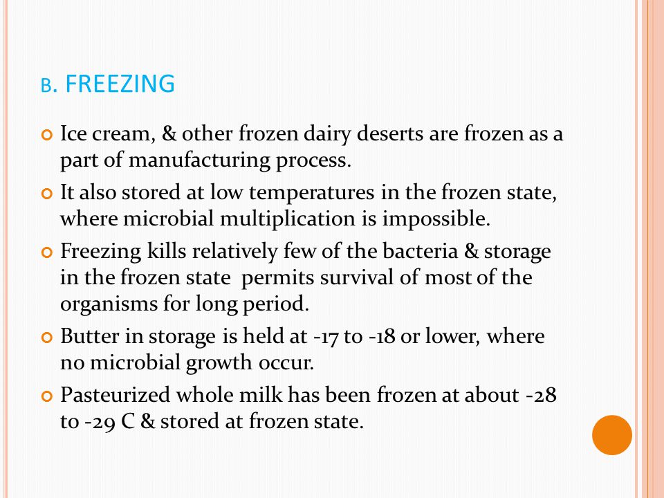 b. FREEZING Ice cream, & other frozen dairy deserts are frozen as a part of manufacturing process.