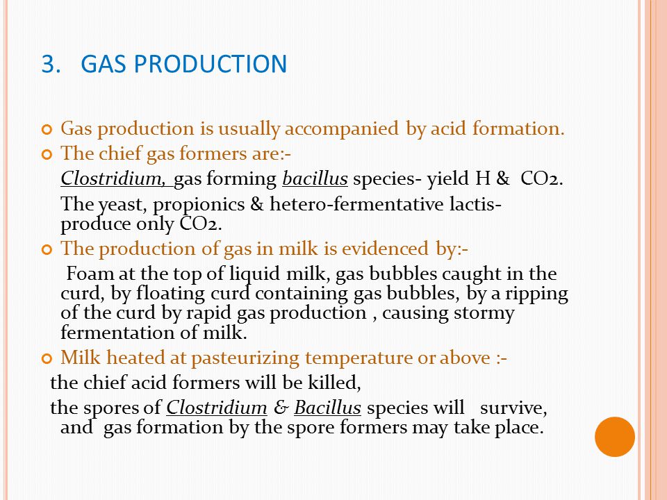 3. GAS PRODUCTION Gas production is usually accompanied by acid formation. The chief gas formers are:-
