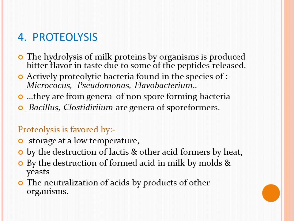 4. PROTEOLYSIS The hydrolysis of milk proteins by organisms is produced bitter flavor in taste due to some of the peptides released.