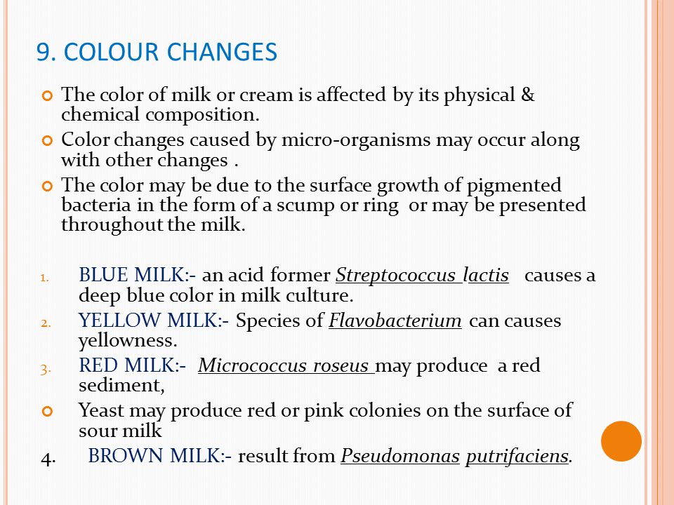9. COLOUR CHANGES The color of milk or cream is affected by its physical & chemical composition.