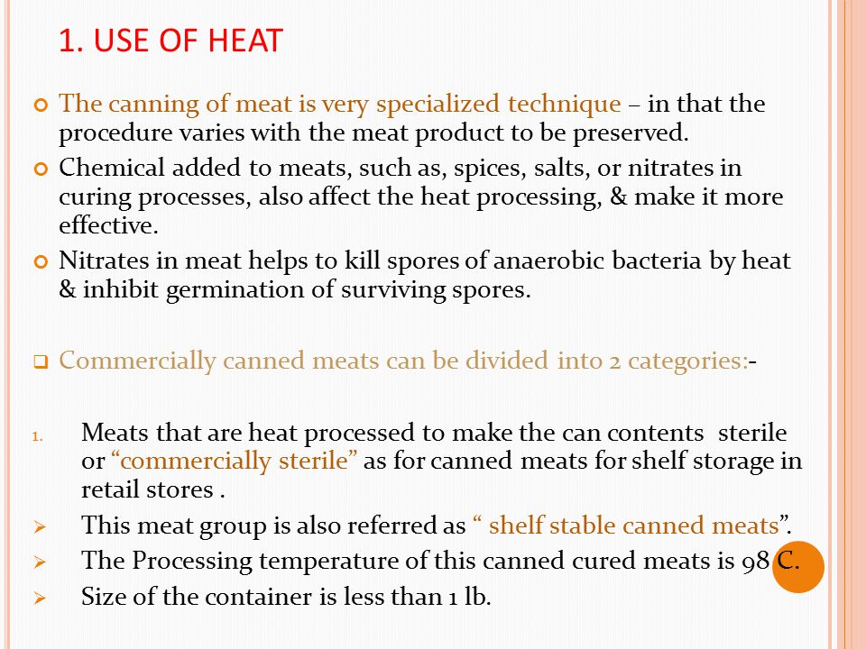 1. USE OF HEAT The canning of meat is very specialized technique – in that the procedure varies with the meat product to be preserved.