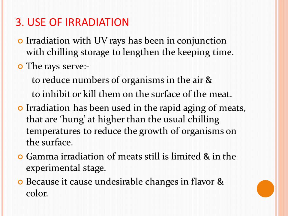 3. USE OF IRRADIATION Irradiation with UV rays has been in conjunction with chilling storage to lengthen the keeping time.