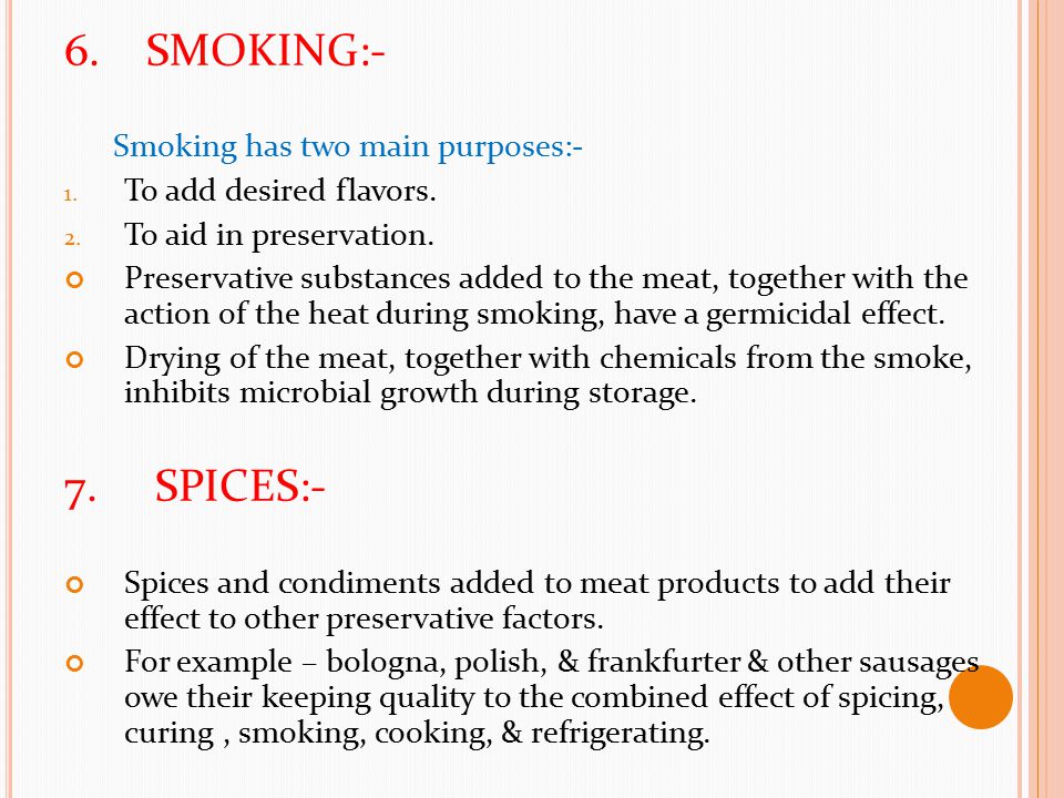6. SMOKING:- 7. SPICES:- Smoking has two main purposes:-