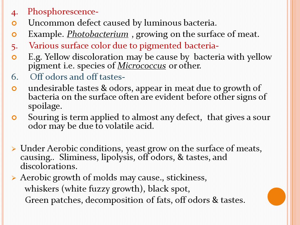 4. Phosphorescence- Uncommon defect caused by luminous bacteria. Example. Photobacterium , growing on the surface of meat.
