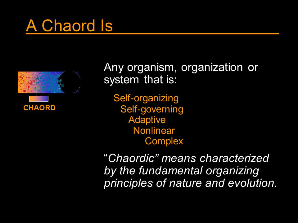 A Chaord Is Any organism, organization or system that is:
