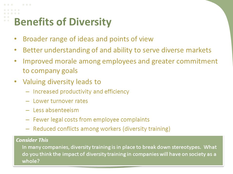 Benefits of Diversity Broader range of ideas and points of view