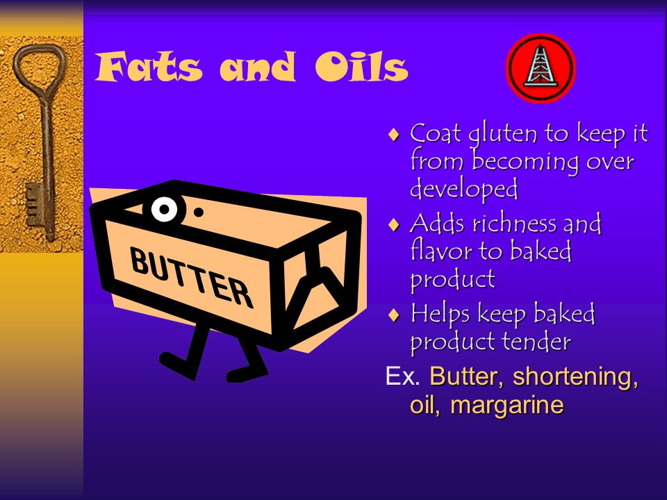 Fats and Oils Coat gluten to keep it from becoming over developed