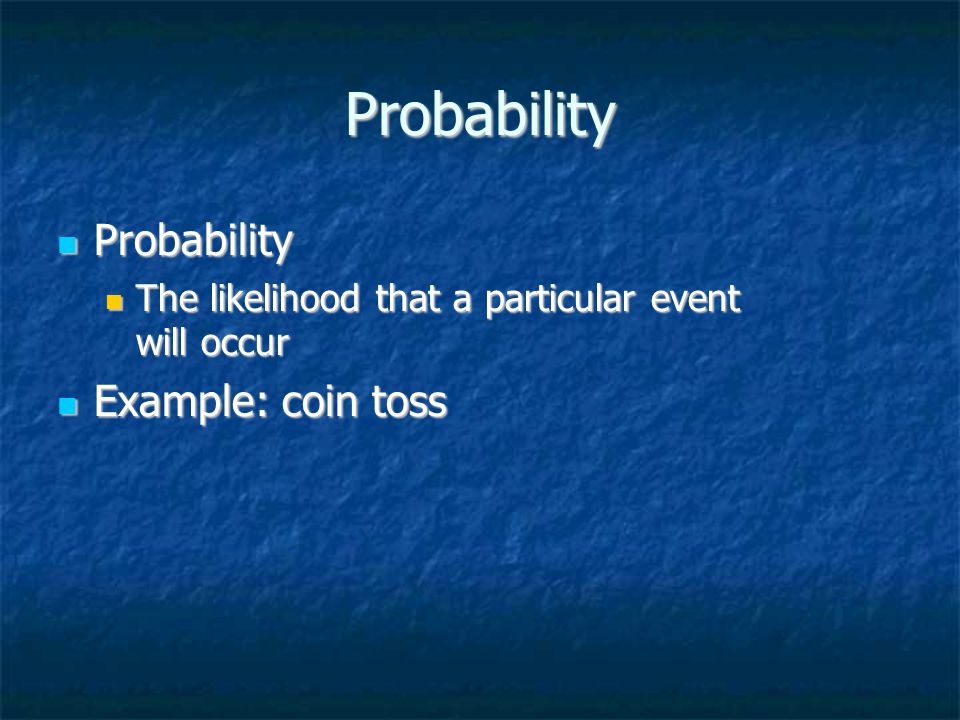 Probability Probability Example: coin toss