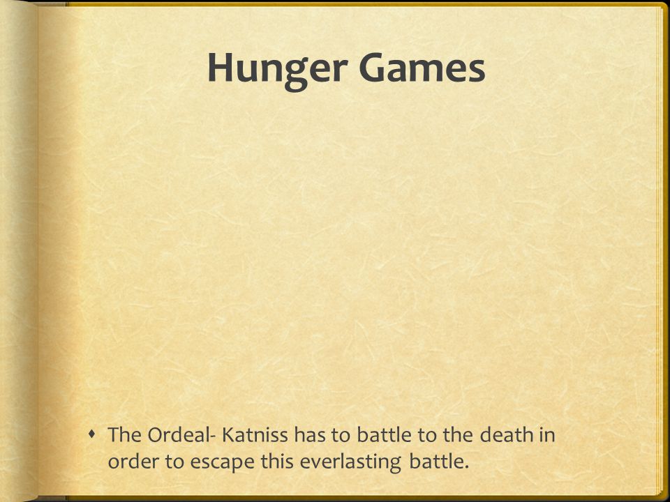 Hunger Games The Ordeal- Katniss has to battle to the death in order to escape this everlasting battle.